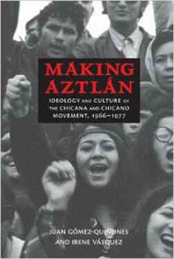 Book Cover l Making Aztlan l Juan Gomez-Quinones & Irene Vasquez l April 2014